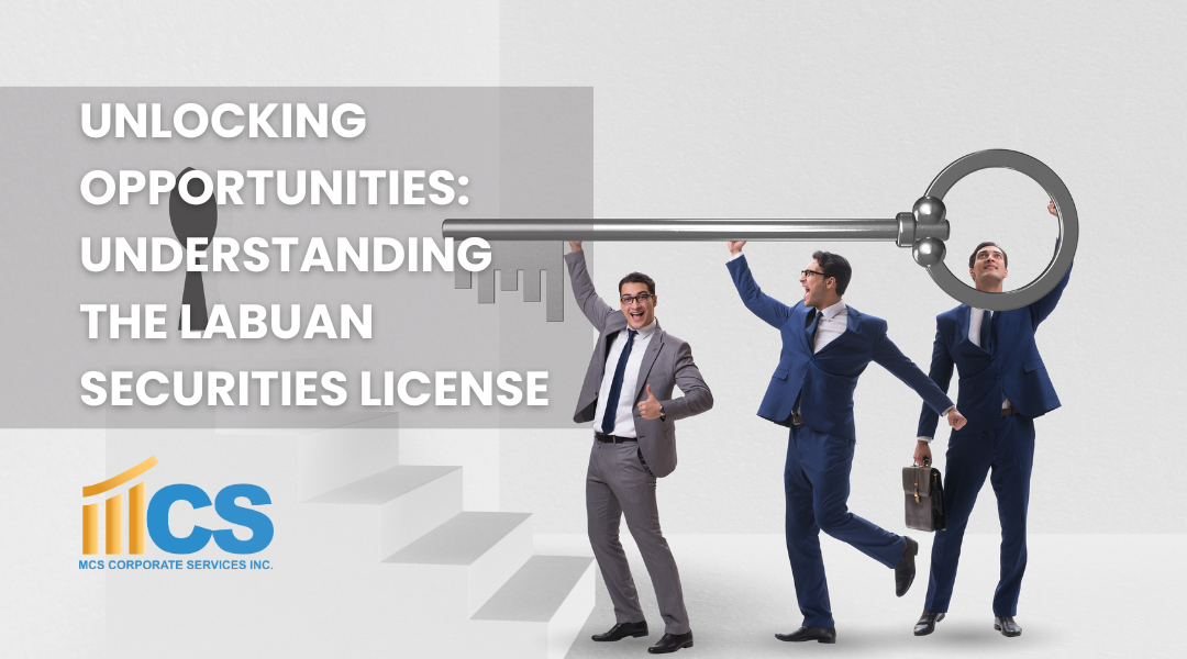 Unlocking Opportunities: Understanding the Labuan Securities License 2024 with MCS