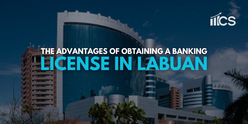 The Advantages of Obtaining a Labuan banking license